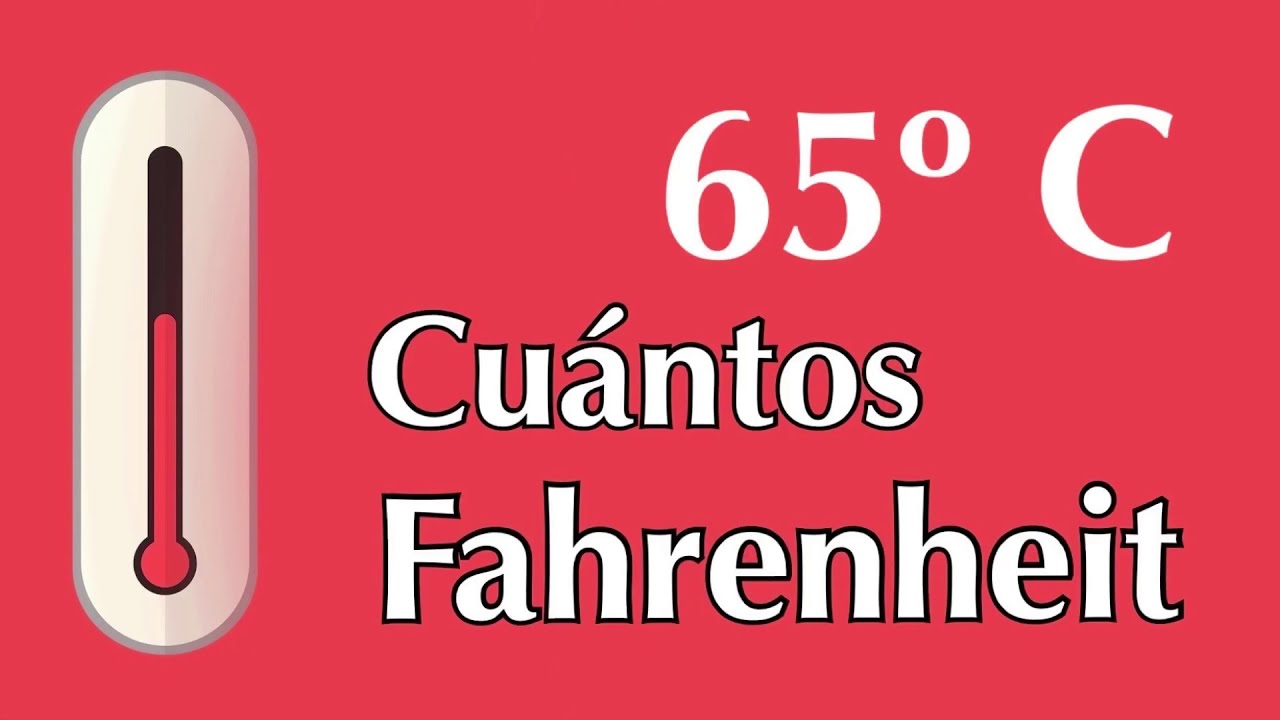 65 grados Celsius o centígrados a Fahrenheit - A cuántos F equivalen 65 °C