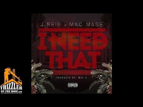 J Reid ft. Mac Mase - I Need That [Prod. Mac D.] [Thizzler.com Exclusive]