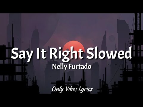Nelly Furtado - Say It Right Slowed [Tiktok Song] (Lyrics) "Oh, you don't mean nothing at all to me"