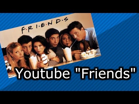 Youtube "Freinds"