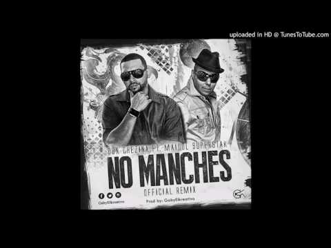 Don chezina FT Maicol Super Star - No Manches Official Remix Prod By Gaby El kreativo 2017