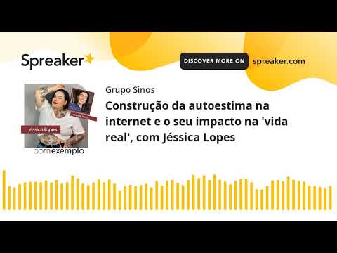 Construção da autoestima na internet e o seu impacto na 'vida real', com Jéssica Lopes