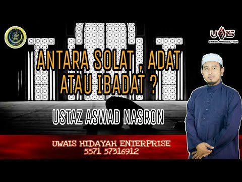 Solat, Adat Atau Ibadat? | Ustaz Aswad Nasron