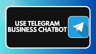 How to Use Telegram Business Chatbot