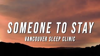 Vancouver Sleep Clinic - Someone to Stay (Lyrics)