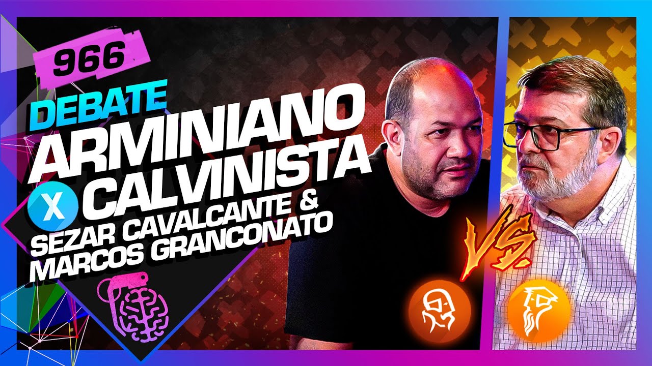 DEBATE: ARMINIANISMO X CALVINISMO - Inteligência Ltda. Podcast #966