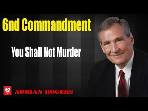Adrian Rogers 2023 _ 6th Commandment - You Shall Not Murder