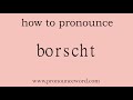 Borscht How To Pronounce Borscht In English Correct Start With B Learn From Me