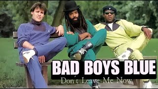 Bad Boys Blue - Don&#39;t Leave Me Now ( Unofficial Video 2022 )
