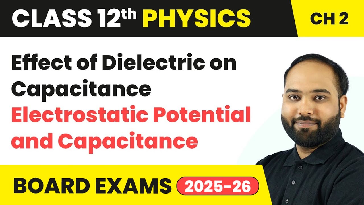 Effect of Dielectric on Capacitance - Electrostatic Potential & Capacitance | Class 12 Physics Ch 2