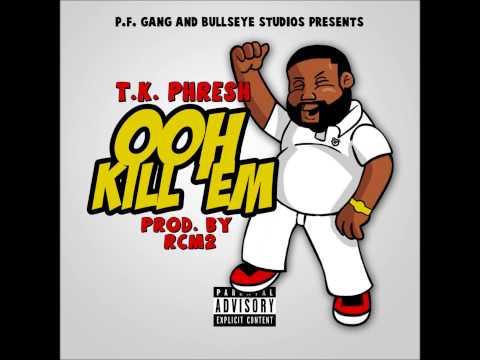 T.K. Phresh- Ooh Killem prod. by RCM2 Prod.