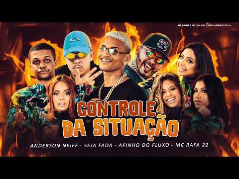 ANDERSON NEIFF E SEJA FADA E AFINHO DO FLUXO E MC RAFA 22 - CONTROLE DA SITUAÇÃO - AUDIO OFICIAL