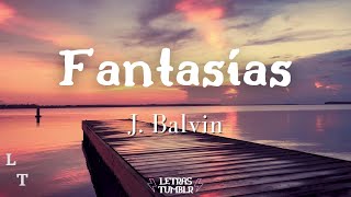 J. Balvin - Fantasías | (Letra/Lyrics)