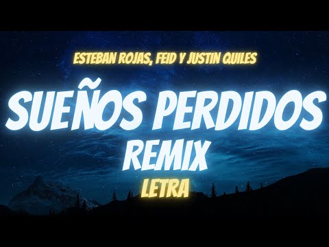 Esteban Rojas, Feid y Justin Quiles -SUEÑOS PERDIDOS remix (Letra)
