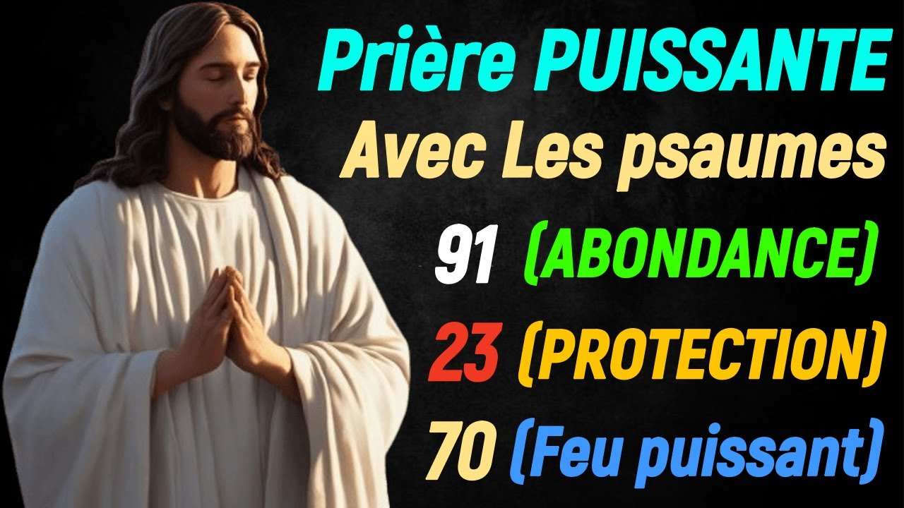 Prière PUISSANTE AVEC PSAUME 91*(Abondance), PSAUME 23*(Protection), PSAUME 70*(Feu Puissant)