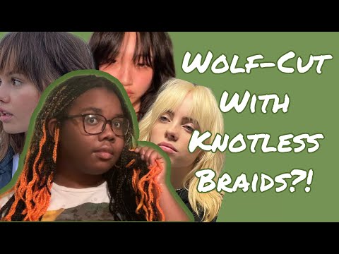 trying a wolf-cut w/ knotless braids - not a complete...