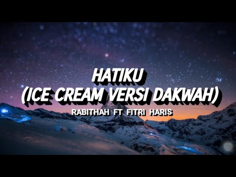 Rabithah Ft. Fitri Haris - HATIKU (ICE CREAM VERSI DAKWAH) LIRIK