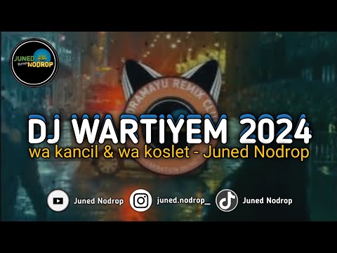 DJ WARTIYEM - WA KANCIL & WA KOSLET [Juned Nodrop]