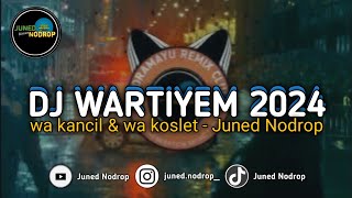 Download lagu DJ WARTIYEM - WA KANCIL & WA KOSLET [Juned Nodrop] mp3