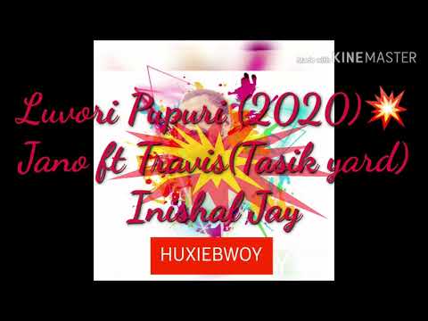 Luvori Pupuri (2020)💥💥 Jano ft Travis (Tasik Yard)  Inishal Jay
