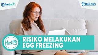 Faktor Risiko Wanita Melakukan Egg Freezing, dari Ovarium Bengkak hingga Keguguran