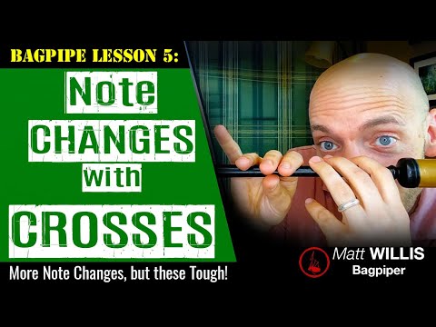 Bagpipe Lesson 5: Note Changes with Crosses!