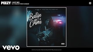 Peezy - I Got Mo (Audio) ft. Philthy Rich, Mack
