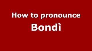 How to pronounce Bondì