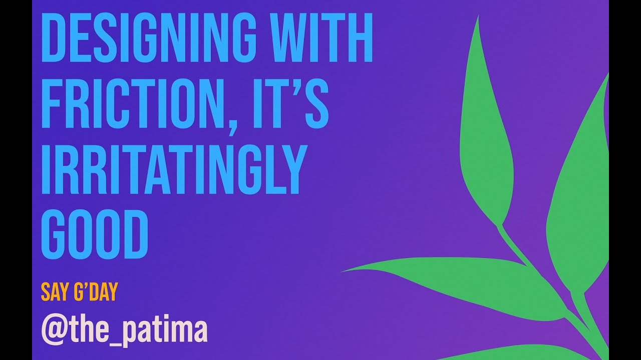 Patima Tantiprasut - Designing with friction, it's irritatingly good - Laracon AU 2023