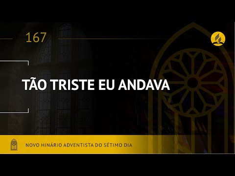 Novo Hinário Adventista • Hino 167 • Tão Triste Eu Andava • (Lyrics)