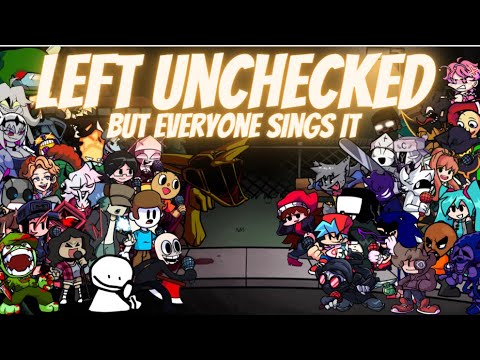 Left Unchecked but Every Turn a Different Character Sings (FNF Left Unchecked but Everyone Sings it)