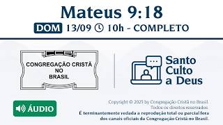 Santo Culto a Deus (Áudio) –  DOM - 13/09/2026 10:00 - Mateus 9:18