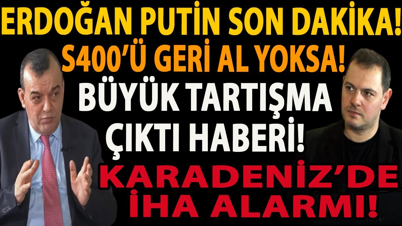 ERDOĞAN PUTİN SON DAKİKA! S400’Ü GERİ AL YOKSA! BÜYÜK TARTIŞMA ÇIKTI HABERİ! KARADENİZ’DE İHA ALARMI