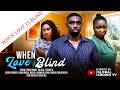 WHEN LOVE IS BLIND 2026 Latest Nigerian Movies Etinosa Idemudia Ray Adeka Ehi Achanya