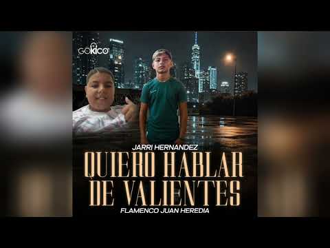 Jarri Hernández - QUIERO HABLAR DE VALIENTE FT. Flamenco Juan Heredia 