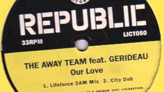 The Away Team feat.  Gerideau - Our Love ( Lifeforce 2AM mix)