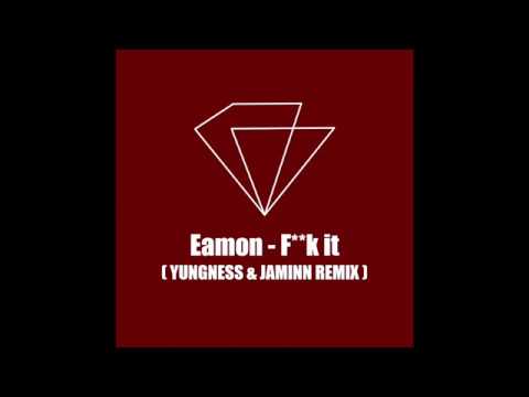 Eamon - F**k it ( Yungness & Jaminn remix )