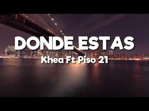 Khea Ft Piso 21 - Donde Estas [LETRA-LYRICS]