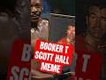The Booker T Scott Hall Meme 🗿