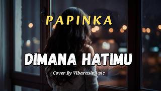Download lagu DIMANA HATIMU  - PAPINKA (ACOUSTIC) COVER PALING MENYENTUH mp3