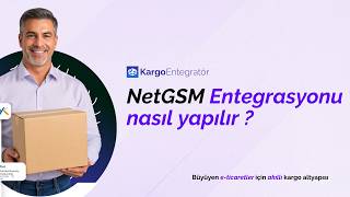 Kargo Entegratör NetGSM Entegrasyonu Nasıl Yapılır?
