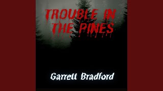 Garrett Bradford Trouble In The Pines