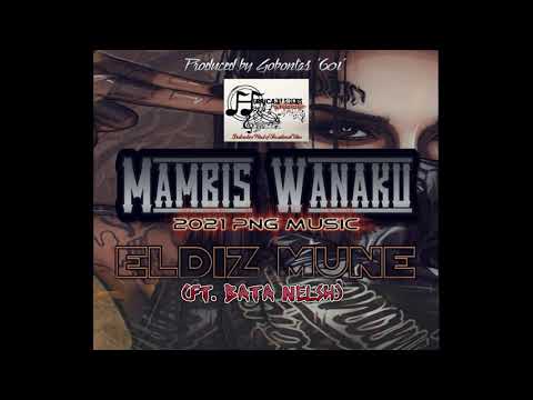 Mambis Wanaku (2021 PNG Music) - ELDIZ MUNE (ft. Bata Nelsh)