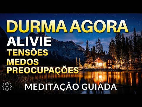 MEDITAÇÃO PARA DORMIR: CORPO E MENTE EM EQUILÍBRIO (ALIVIE TENSÕES, MEDOS, TRISTEZAS E PREOCUPAÇÕES)