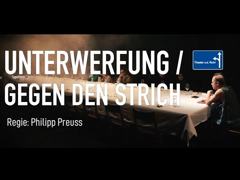 UNTERWERFUNG / GEGEN DEN STRICH - Theater an der Ruhr