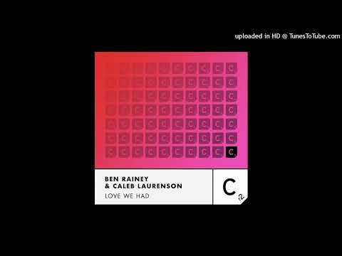 Ben Rainey & Caleb Laurenson = Love We Had (Extended Mix) {2021}