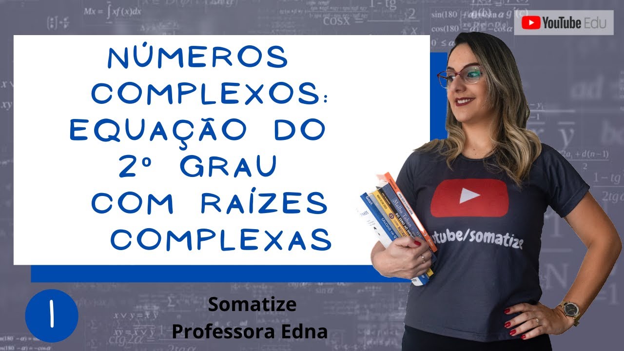Números Complexos - Equação do 2º grau com raízes complexas - Aula 1/17 - Somatize - Professora Edna