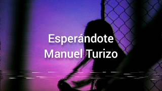 Manuel Turizo - Esperándote ( Letra )