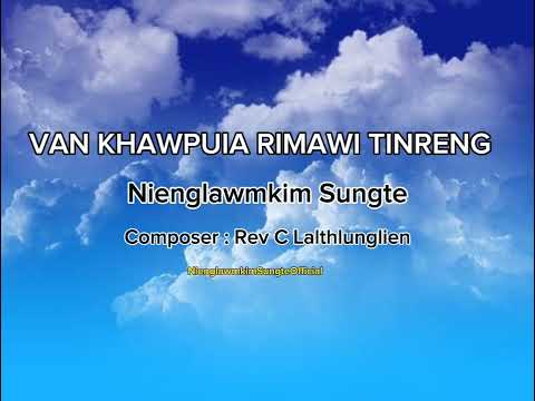 Van Khawpuia Rimawi Tinreng | | Nienglawmkim Sungte