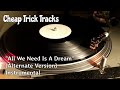 Cheap Trick - "All I Need Is A Dream" (Alternate Version) - Instrumental